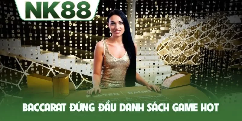 Baccarat đứng đầu danh sách game HOT