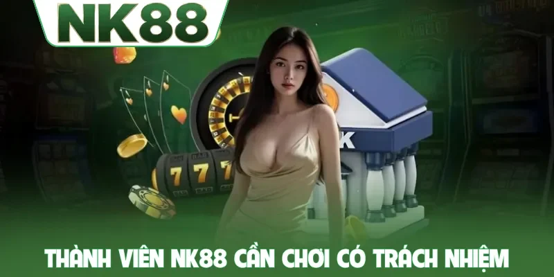 Thành viên NK88 cần chơi có trách nhiệm